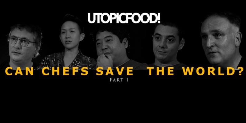 UTOPICFOOD! launches unique and pressingly topical documentary series, “Can Chefs Save the World?”