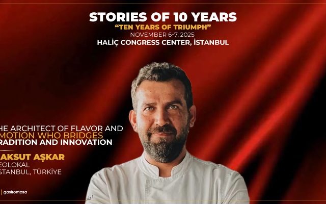 Gastromasa 2025 to Host Architect of Flavor and Emotion Who Bridges Tradition and Innovation Maksut Aşkar!